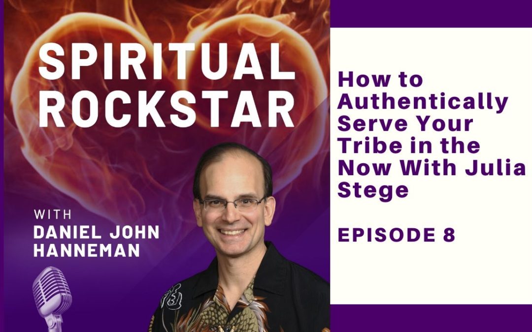 08: Julia Stege – How to Authentically Serve Your Tribe in the Now