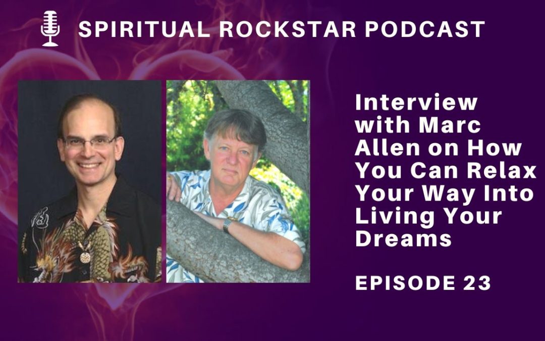 23: Marc Allen – How to Relax Your Way Into Living Your Dreams