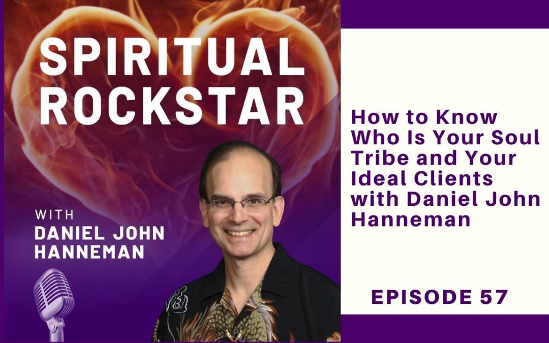 57: Daniel John Hanneman – How to Know Who Is Your Soul Tribe and Your Ideal Clients