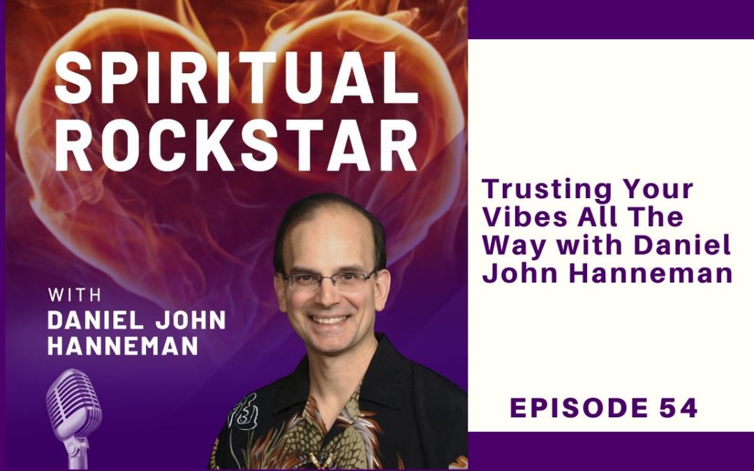 54: Daniel John Hanneman – Trusting Your Vibes All The Way