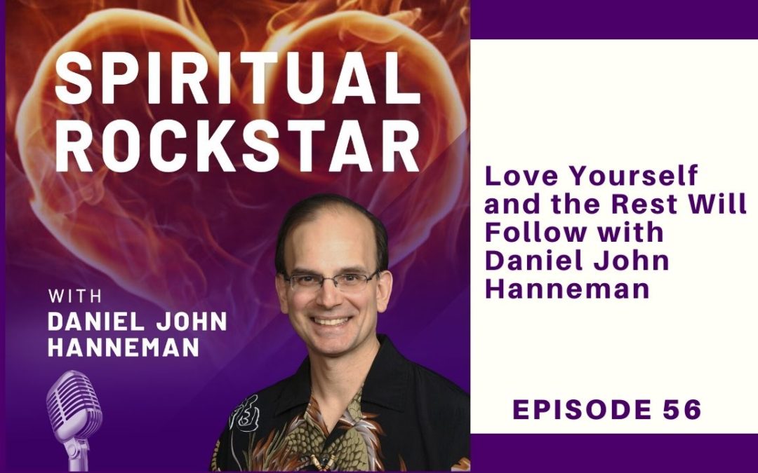 56: Daniel John Hanneman – Love Yourself and the Rest Will Follow