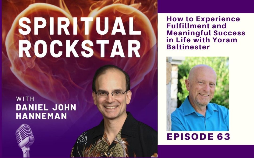 63: Yoram Baltinester – How to Experience Fulfillment and Meaningful Success in Life
