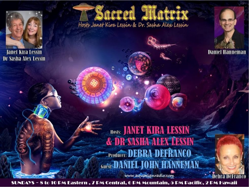 Sacred Matrix with Daniel Hanneman ~ Hosts Janet Kira Lessin & Dr ...