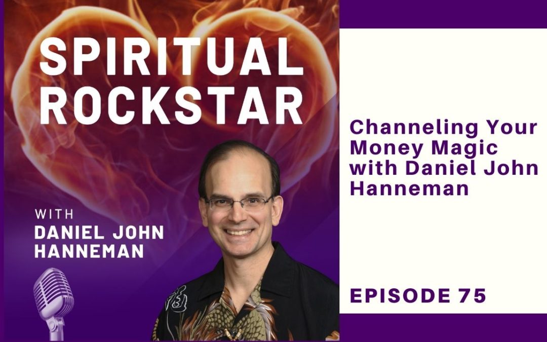75 – Daniel John Hanneman – Channeling Your Money Magic
