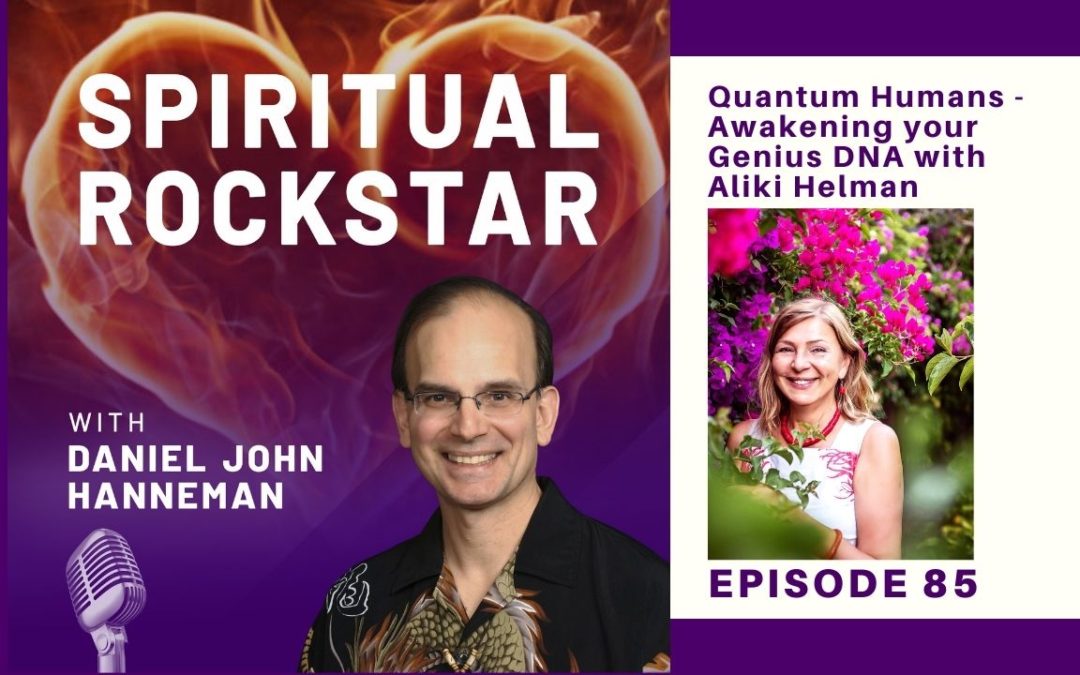85: Aliki Helman – Quantum Humans – Awakening your Genius DNA