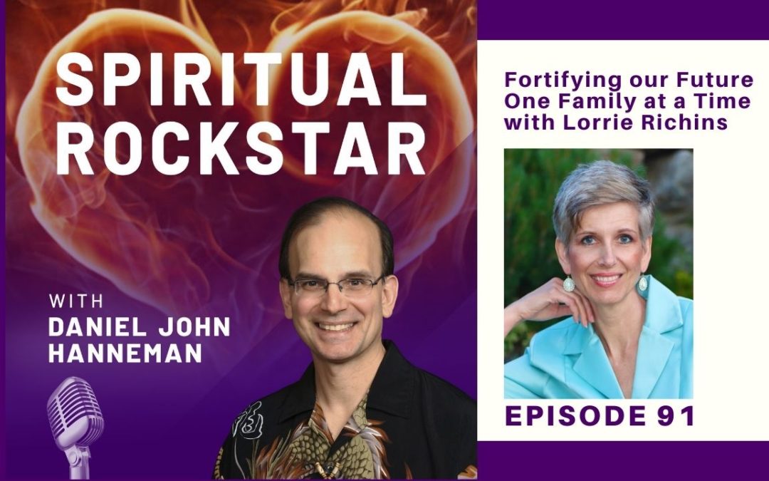 91: Lorrie Richins – Fortifying our Future One Family at a Time