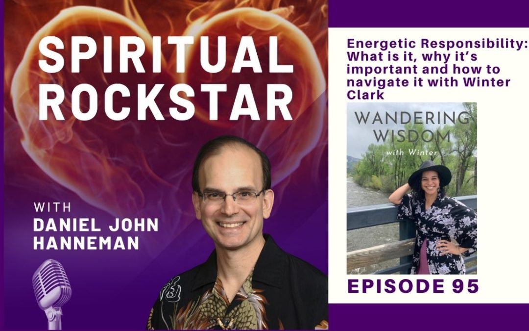 95: Winter Clark – Energetic Responsibility: What is it, why it’s important and how to navigate it