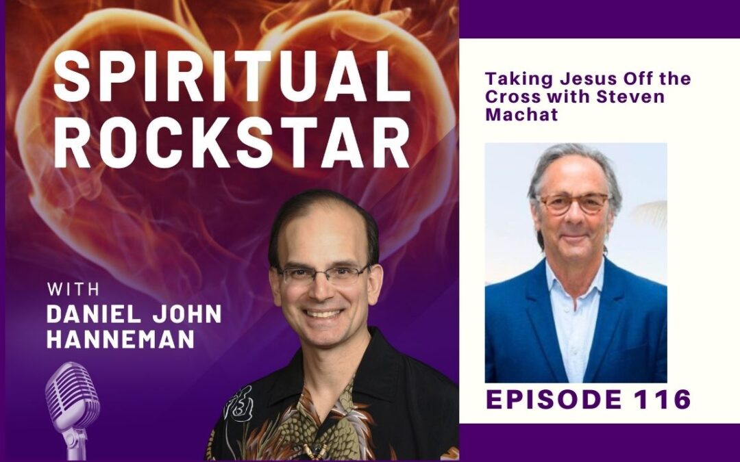 116: Steven Machat – Taking Jesus Off the Cross
