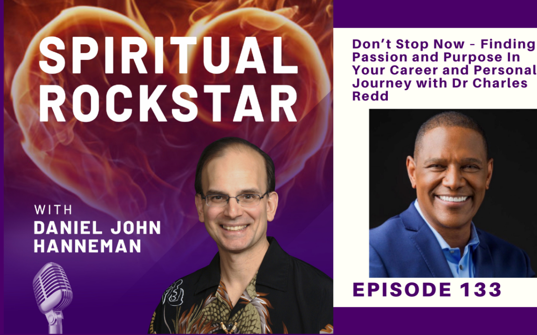 133: Dr Charles Redd – Don’t Stop Now – Finding Passion and Purpose In Your Career and Personal Journey