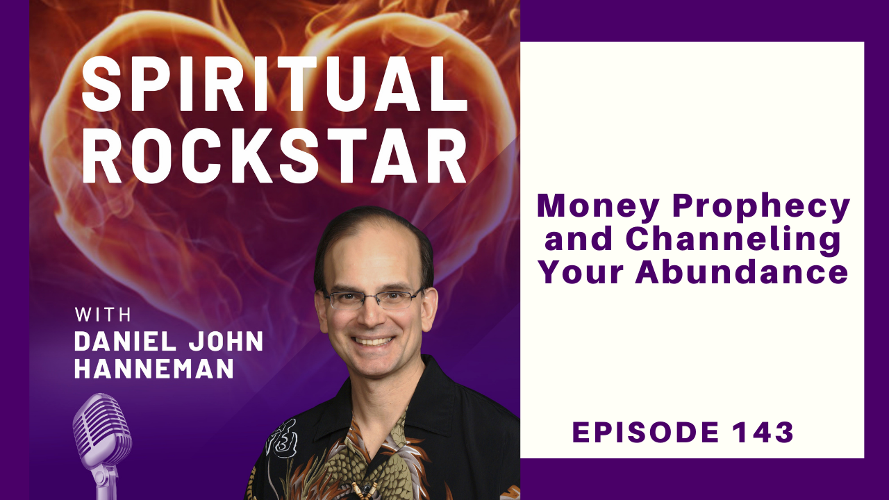 143: Daniel Hanneman – Money Prophecy and Channeling Your Abundance