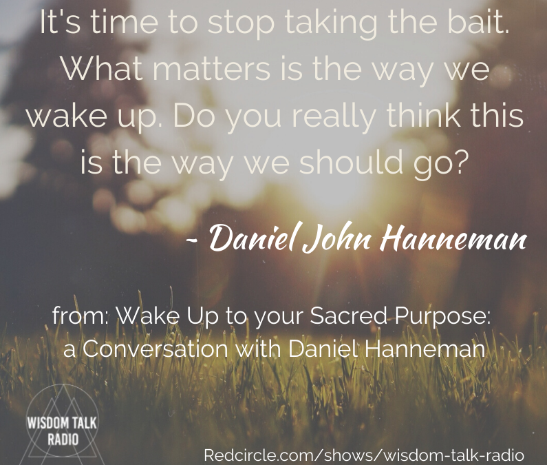 Wake Up to Your Sacred Purpose: a conversation with Daniel Hanneman