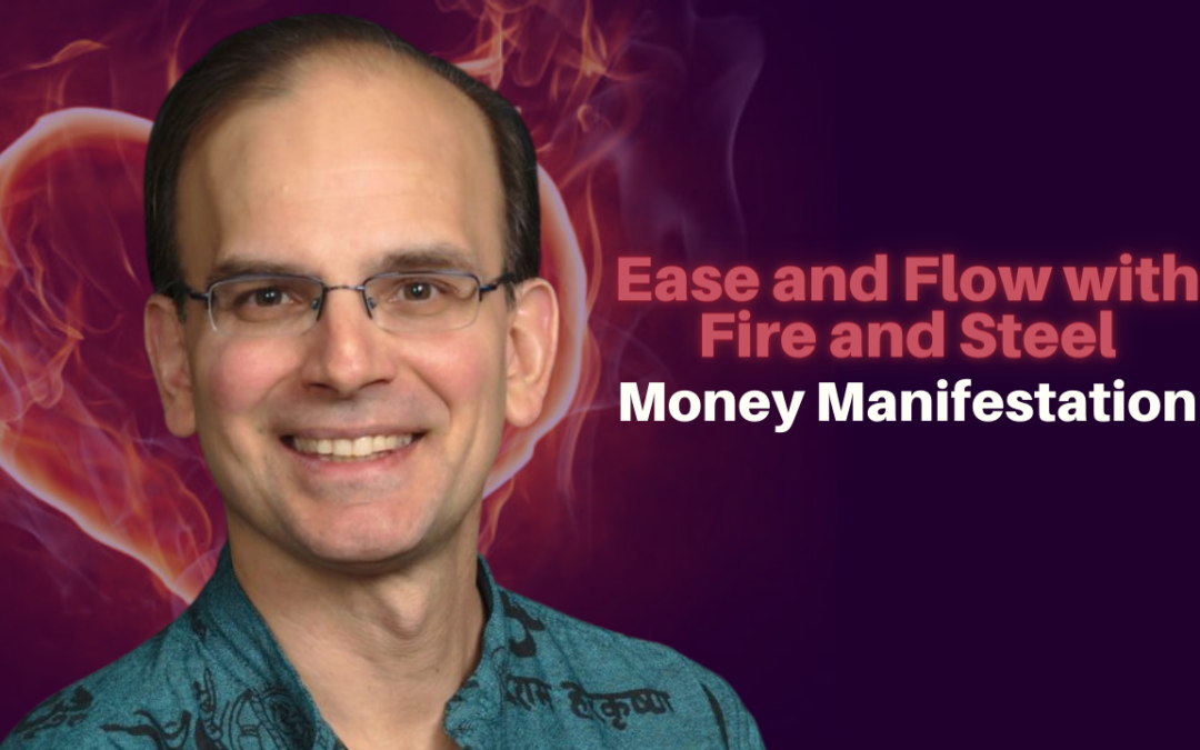 164: Daniel Hanneman – Ease and Flow with Fire and Steel Money Manifestation