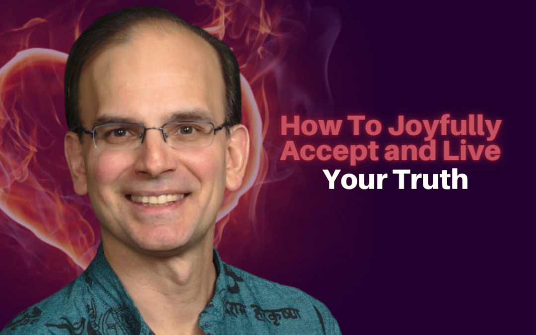 170: Daniel Hanneman – How To Joyfully Accept and Live Your Truth