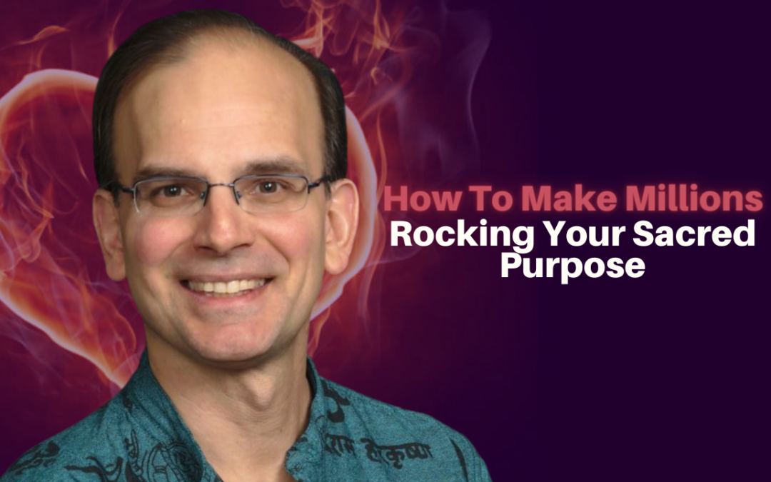 171: Daniel Hanneman – How To Make Millions Rocking Your Sacred Purpose