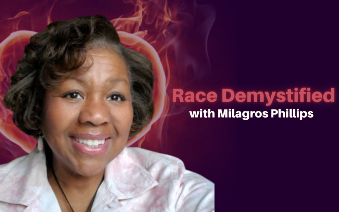 177: Milagros Phillips – Race Demystified