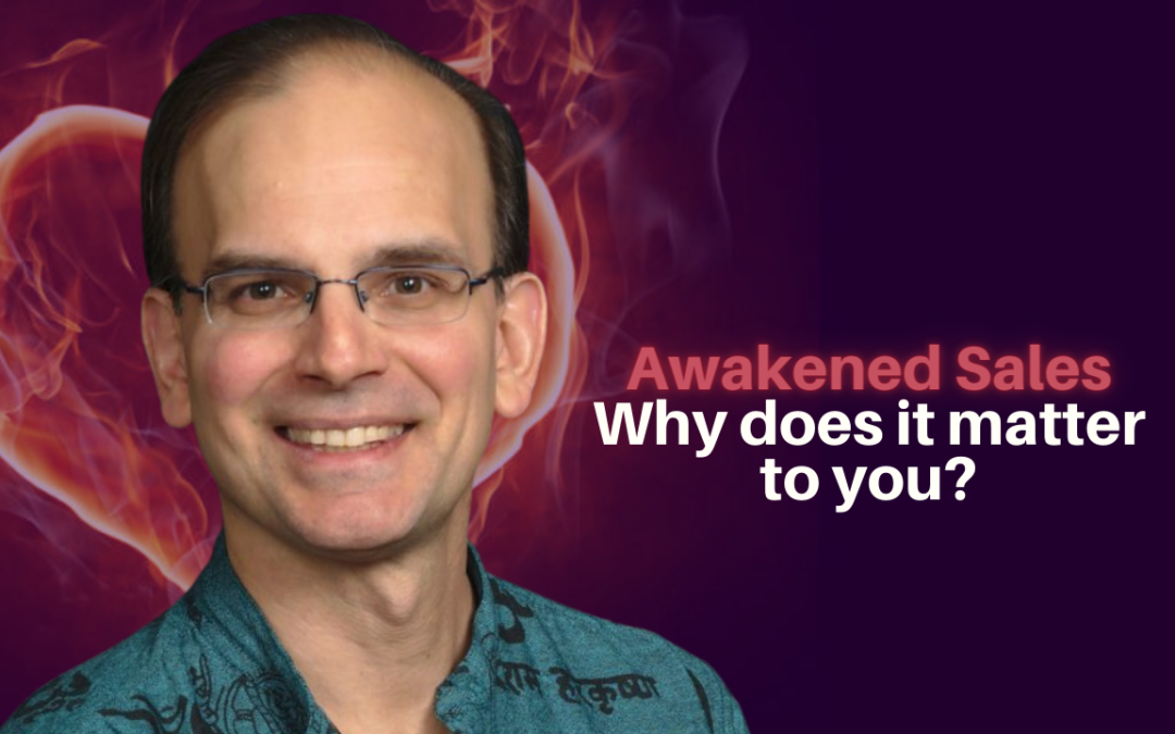 233: Daniel Hanneman – Awakened Sales – Why does it matter to you?