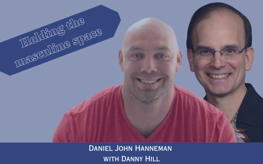 13: Danny Hill – Holding the masculine space