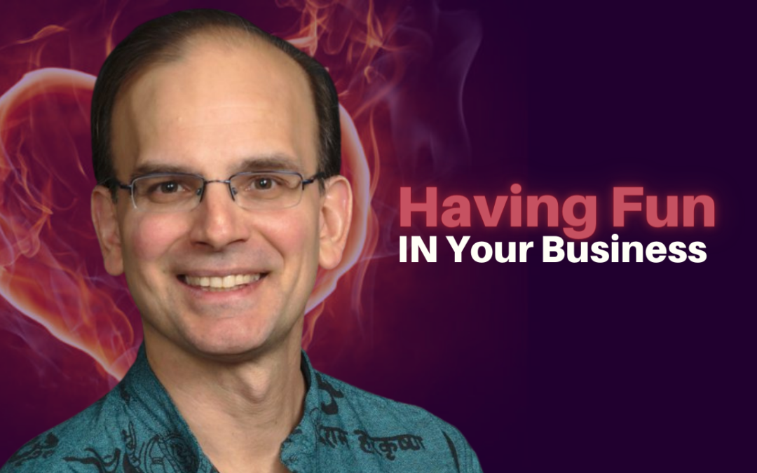 330: Daniel Hanneman – Having Fun IN Your Business