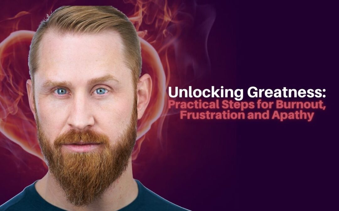 333: AJ Amyx – Unlocking Greatness: Practical Steps for Burnout, Frustration and Apathy