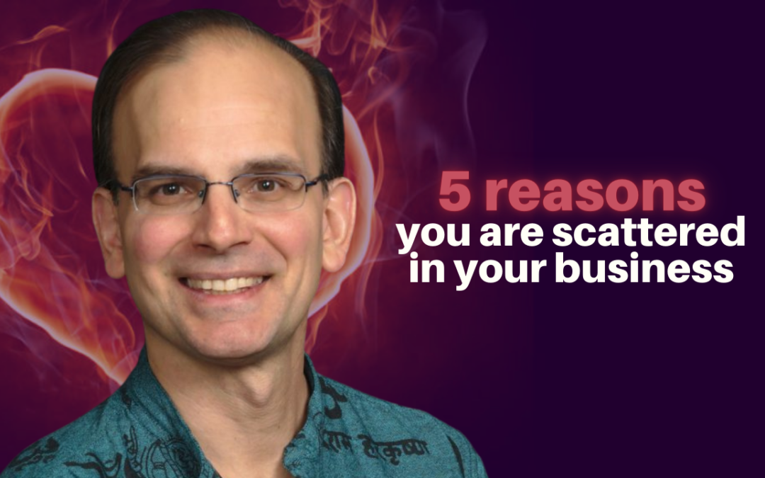 359: Daniel Hanneman – 5 reasons you are scattered in your business