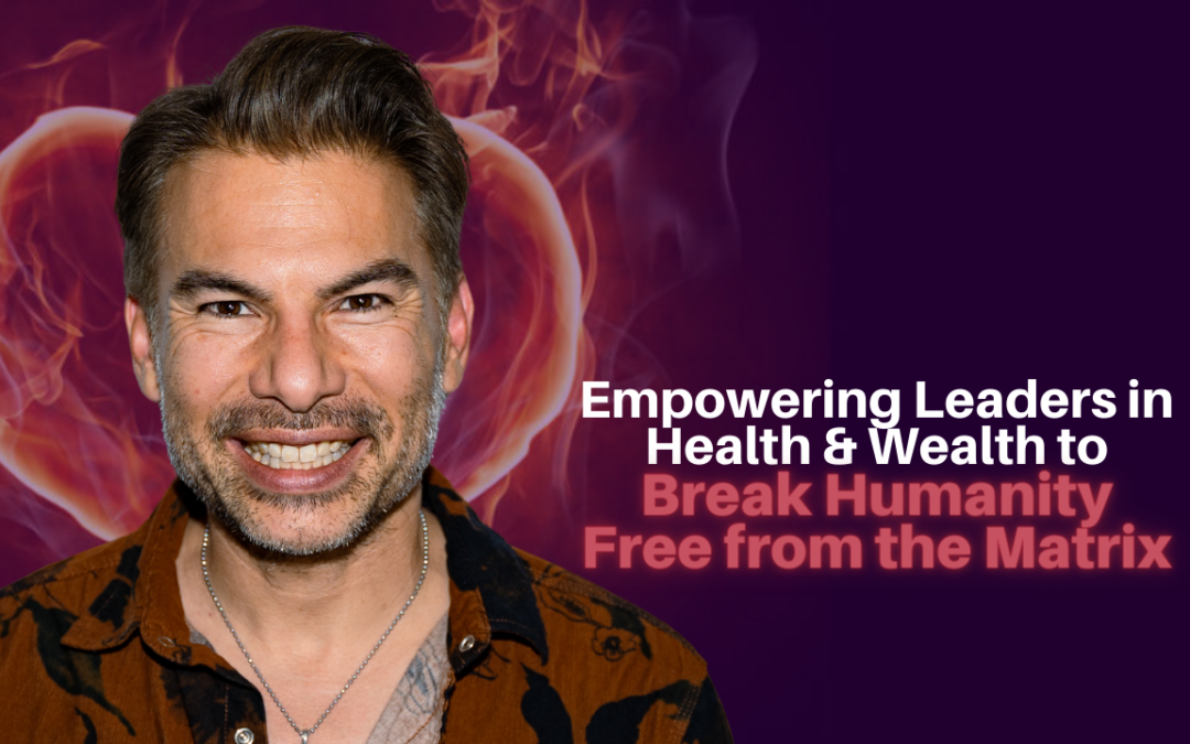 361: Jon Block – Empowering Leaders in Health & Wealth to Break Humanity Free from the Matrix