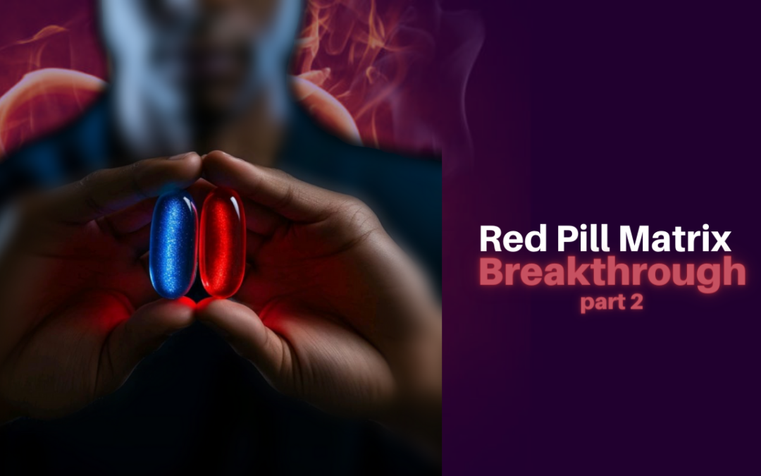 365: Red Pill Matrix Breakthrough – part 2