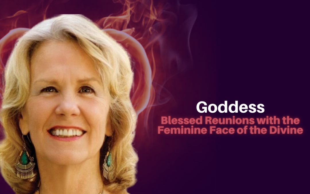 375: Anodea Judith – Goddess: Blessed Reunions with the Feminine Face of the Divine