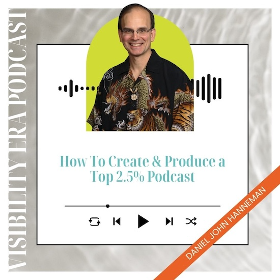 Visibility Era – How to create a top 2.5% podcast with Daniel John Hanneman