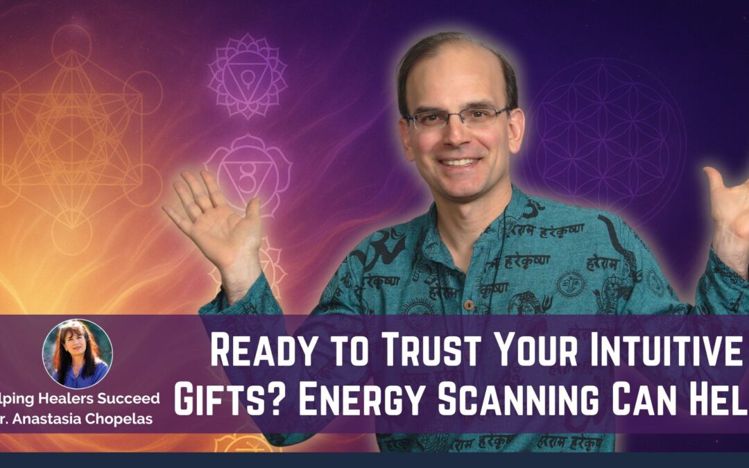Ready to Trust Your Intuitive Gifts? Here’s How Energy Scanning Can Help