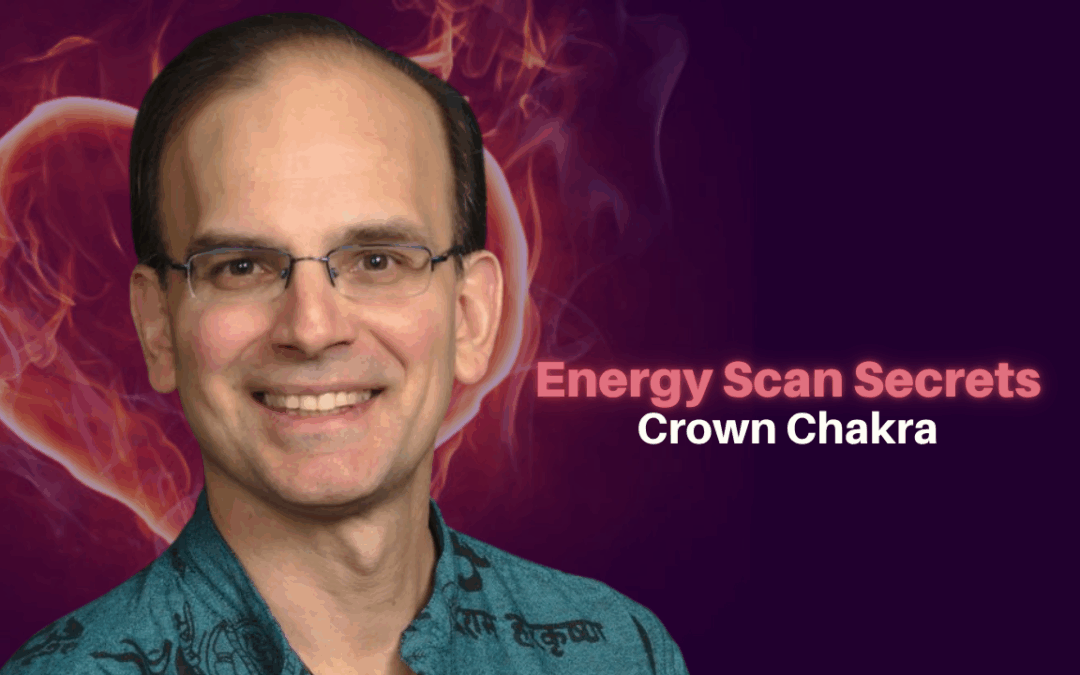 464: Daniel Hanneman – Energy Scan Secrets – Crown Chakra