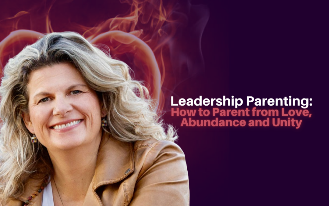 492: Micheline Green – Leadership Parenting: How to Parent from Love, Abundance and Unity