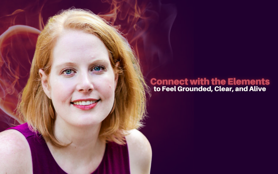 512: Katherine Flynn – Connect with the Elements to Feel Grounded, Clear, and Alive