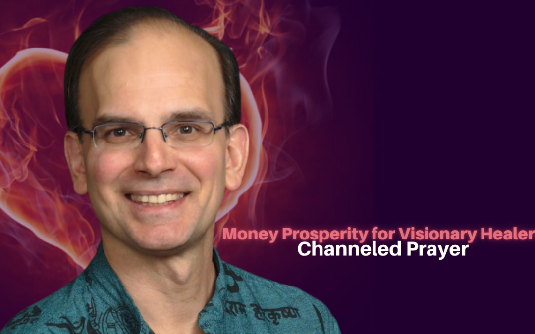 517: Daniel Hanneman – Money Prosperity for Visionary Healers Channeled Prayer