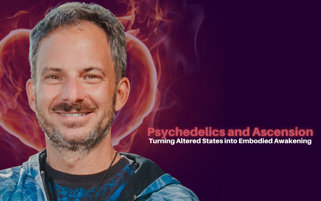 521: Jonathan Mozenter – Psychedelics and Ascension: Turning Altered States into Embodied Awakening